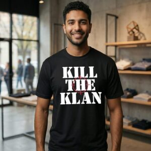 Kill The Klan I Only Hate It That White People Killed US A Century Ago T-Shirt