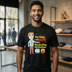Man Die Today And Win Two Exciting Destinations Heaven Or Hell T-Shirt