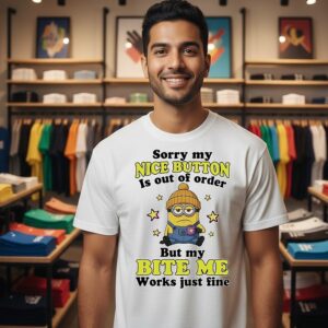 Minions Coffee Sorry My Nice Button Is Out Of Order But My Bite Me Works Just Fine T-Shirt