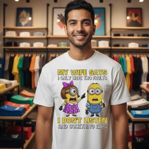 Minions Couple My Wife Says I Only Have Two Faults I Don’t Listen And Something Else T-Shirt