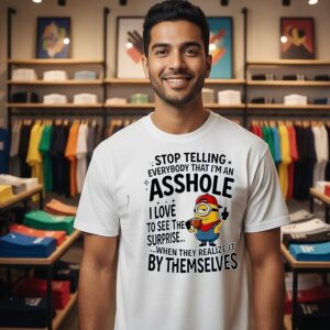 Minions Stop Telling Everybody That I’m An Asshole I Love To See The Surprise T-Shirt
