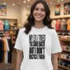 My Ex I Tried To Come Back But I Don’t Recycle Trash T-Shirt