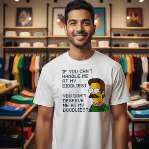 Ned Flanders If You Can’t Handle Me At My Diddliest You Don’t Deserve Me At My Doodliest T-Shirt