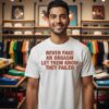 Never Fake An Orgasm Let Them Know They Failed T-Shirt