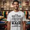 Never Pick A Fight With A Woman Older Than 40 Than Are Full Of Rage And Sick Of Everyone’s Shit T-Shirt