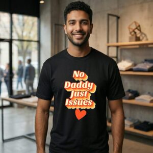 No Daddy Just Issues Love T-Shirt