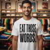 Official Eat Those Words T-Shirt