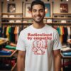 Radicalised By Empathy Heart T-Shirt