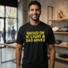 Raised On Ic Light And Dad Advice T-Shirt