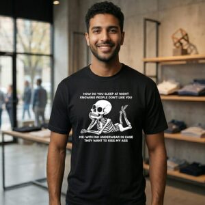 Skeleton How Do You Sleep At Night Knowing People Don’t Like You T-Shirt