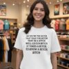 So You’re The Bitch Thatb Told The Bitch That I’m A Bitch Well Listen Bitch U Takes A Bitch T-Shirt