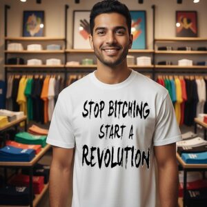 Stop Bitching Start A Revolution T-Shirt
