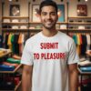 Submit To Pleasure T-Shirt