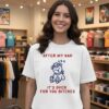 Teddy Bear After My Nap It’s Over For You Bitches T-Shirt