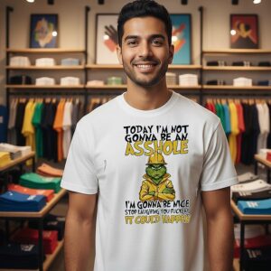 The Grinch To Day I’m Not Gonna Be An Asshole I’m Gonna Be Nice It Could Happen T-Shirt