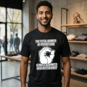 The Total Number Of Predic Tions Climate Alarmists Have Gotten Right T-Shirt