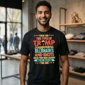 There Are Two Types Of Trump Supporters Billionaires And Idiots Vintage T-Shirt