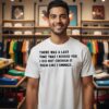 There Was A Last Time That I Kissed You I Did Not Cherish It Then Like I Should T-Shirt