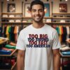 To Big Too Strong Too Fast Too American T-Shirt