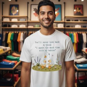 You’ll Never Look Back And Think I Spent Too Much Time With My Babies Duck T-Shirt