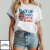 Back Up Terry Put It In Reverse Funny Patriotic USA T-Shirt