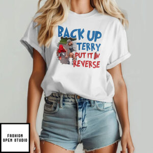 Back Up Terry Put It In Reverse Funny Patriotic USA T-Shirt
