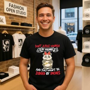 Don’t Judge Women By Pounds And You Won’t Be Judged By Inches T-Shirt