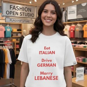 Eat Italian Drive German Marry Lebanese T-Shirt