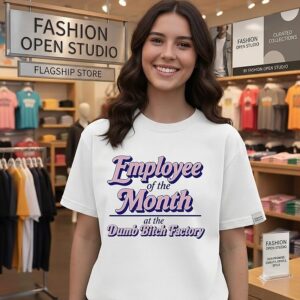 Employee Of The Month At The Dumb Bitch Factory T-Shirt