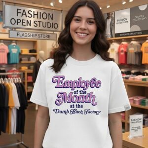 Employee Of The Month At The Dumb Bitch Factory Text T-Shirt