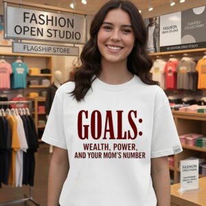Goals Wealth Power And Your Mom’s Number T-Shirt