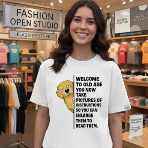 Golden Retriever Welcome To Old Age You Now Take Pictures Of Instructions To Read Them T-Shirt