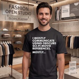 I Mostly Communicate Using Obscure Sci-Fi Movie References Mostly T-Shirt