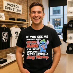 If You See Me Talking To Myself I’m Self Employed We’re Having A Staff Meeting Stitch T-Shirt