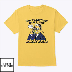 Mind If A White Boy Speak A Little Minionese T-Shirt