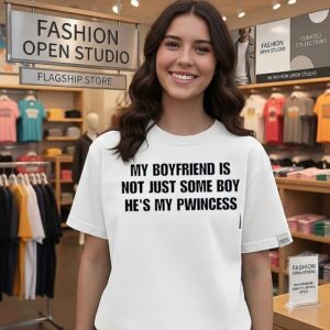 My Boyfriend Is Not Just Some Boy He’s My Pwincess T-Shirt