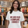 My Liver Filed A Complaint I Denied It T-Shirt
