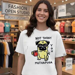 Not Today You Muthapuga Pug Funny Dog T-Shirt