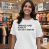 Things Are About To Get Messi T-Shirt