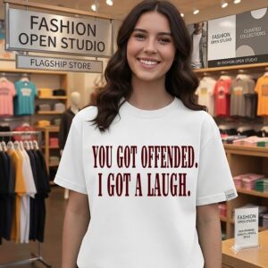 You Got Offended I Got A Laugh Sarcastic T-Shirt