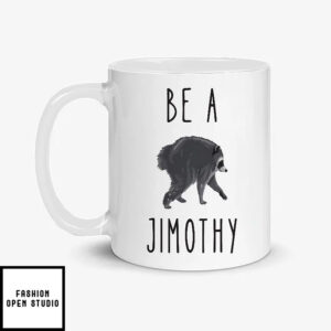 Be A Jimothy Raccoon In A World Full Of Trash Pandas Mug