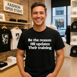 Be The Reason Hr Updates Their Training T-Shirt