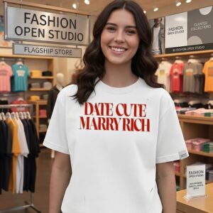 Date Cute Marry Rich T-Shirt