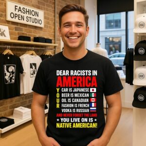 Dear Racists In America You Live On Is Native American T-Shirt