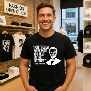 Don’t Believe Everything You Read On The Internet Abraham Lincoln T-Shirt