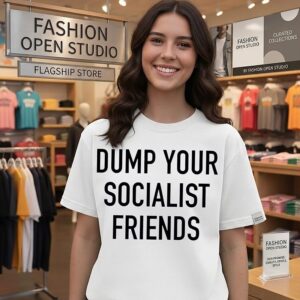 Dump Your Socialist Friends Socialism T-Shirt