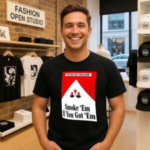 Filter Out Racism Smoke ’em If You Got ’em Anti-Racism T-Shirt