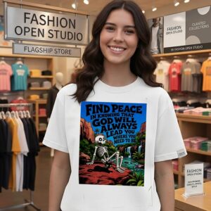 Find Peace In Knowing That God Will Always Lead You Where You Need To Be T-Shirt