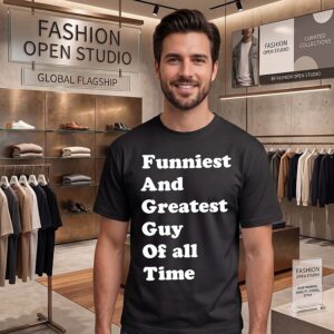 Funniest And Greatest Guy Of All Time T-Shirt
