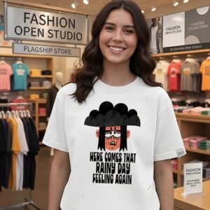 Here Comes That Rainy Day Feeling Again T-Shirt